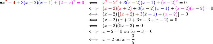 \begin{array}{lll}\bullet \color{red}x^2-4\color{black}+\color{blue}3(x-2)(x-1)\color{black}+\color{magenta}(2-x)^2=0 &\Longleftrightarrow& \color{red} x^2-2^2 \color{black}+\color{blue} 3(x-2)(x-1)\color{black}+\color{magenta} (x-2)^2\color{black}=0 \\&\Longleftrightarrow& \color{red} (x-2)(x+2) \color{black}+\color{blue} 3(x-2)(x-1)\color{black}+\color{magenta} (x-2)(x-2)\color{black}=0 \\&\Longleftrightarrow&  (x-2)\left[\color{red}(x+2) \color{black}+\color{blue} 3(x-1)\color{black}+\color{magenta}(x-2)\color{black}\right]=0 \\&\Longleftrightarrow&  (x-2)\left(x+2+3x-3+x-2 \right)=0 \\&\Longleftrightarrow&  (x-2)(5x-3)=0 \\&\Longleftrightarrow&  x-2=0\text{ ou } 5x-3=0 \\&\Longleftrightarrow&  x=2\text{ ou } x=\dfrac{3}{5} \end{array}